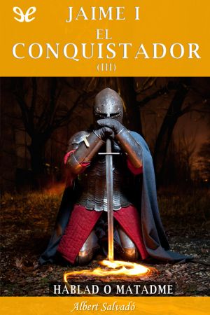 [Trilogia Jaume I el Conqueridor 03] • Hablad o matadme